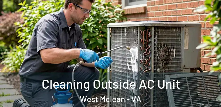  Cleaning Outside AC Unit West Mclean - VA