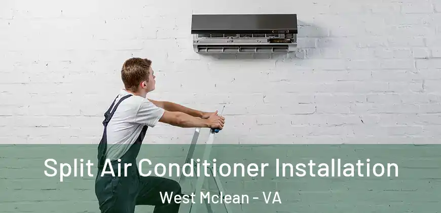 Split Air Conditioner Installation West Mclean - VA